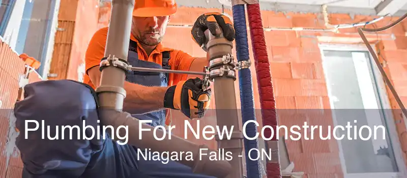 Plumbing For New Construction Niagara Falls - ON