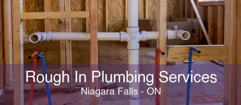 Rough In Plumbing Services Niagara Falls - ON
